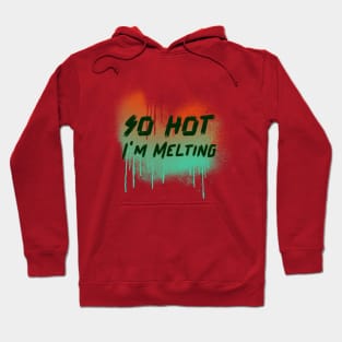 so hot, i'm melting Hoodie